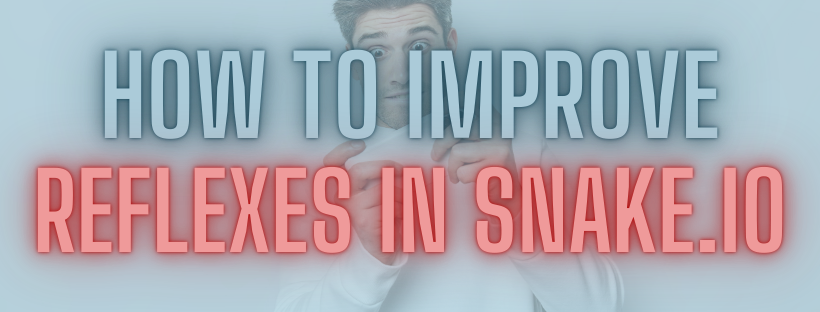 How to Improve Reflexes in Snake.io: Best Tips to Get Better
